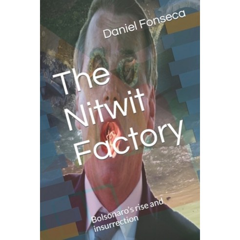 (영문도서) The Nitwit Factory: Bolsonaro''s rise and insurrection Paperback, Independently Published, English, 9798396350939