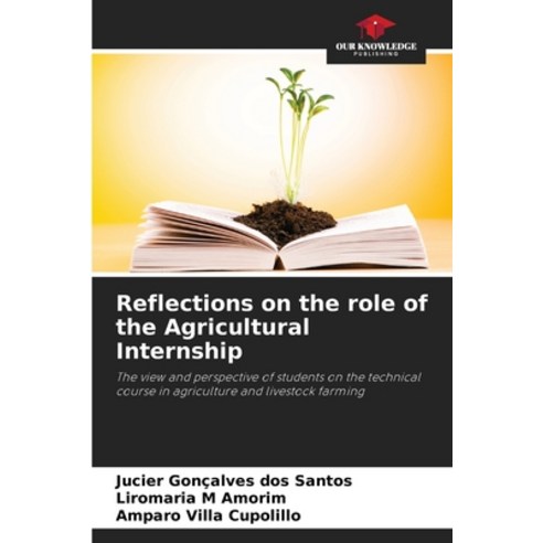 (영문도서) Reflections on the role of the Agricultural Internship Paperback, Our Knowledge Publishing, English, 9786207445158