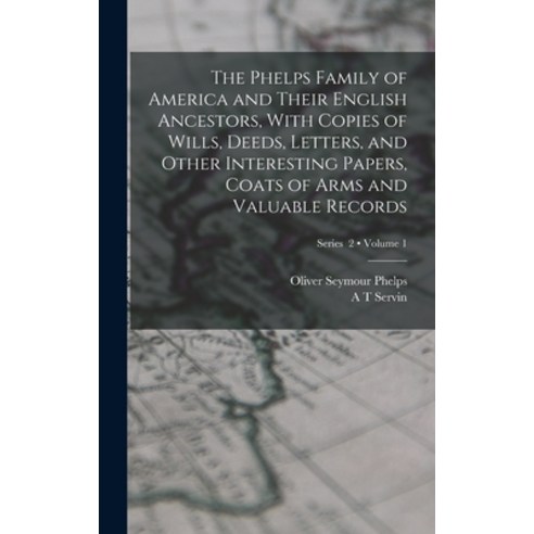 (영문도서) The Phelps Family of America and Their English Ancestors With Copies of Wills Deeds Letter... Hardcover, Legare Street Press, 9781015460843