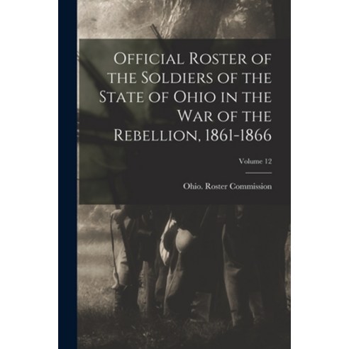 (영문도서) Official Roster of the Soldiers of the State of Ohio in the War of the Rebellion 1861-1866; ... Paperback, Legare Street Press, English, 9781017613773