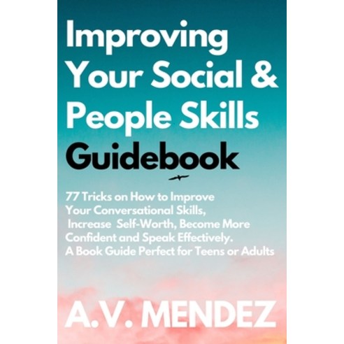 Improving Your Social & People Skills Guidebook: 77 Tricks on How to Improve Your Conversational Ski... Paperback, Walt Grace Media