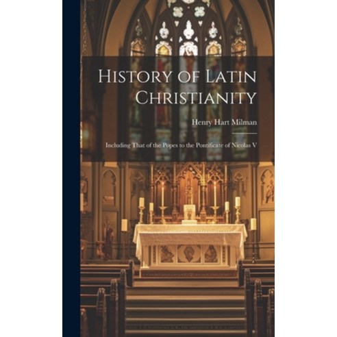 (영문도서) History of Latin Christianity; Including That of the Popes to the Pontificate of Nicolas V Hardcover, Legare Street Press, English, 9781019857212