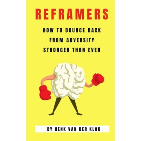 (영문도서) Reframers: How to Bounce Back from Adversity Stronger Than Ever Paperback, Independently Published, English, 9781699005224