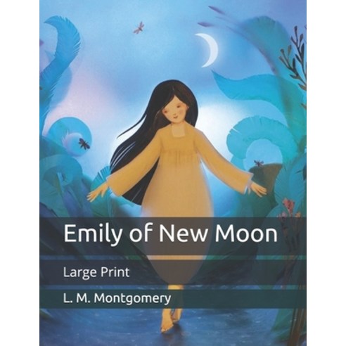Emily of New Moon: Large Print Paperback, Independently Published