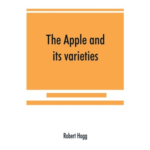 (영문도서) The apple and its varieties: being a history and description of the varieties of apples culti... Paperback, Alpha Edition, English, 9789389525885