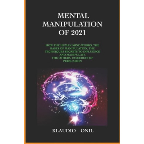 (영문도서) Mental Manipulation of 2021: How the Human Mind Works the Bases of Manipulation the Techniq... Paperback, Independently Published, English, 9798500298492