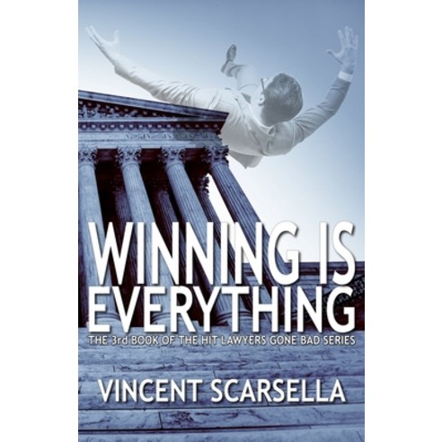 Winning Is Everything (Book 3 of the Lawyers Gone Bad Series) Paperback, Independently Published, English, 9798712738885