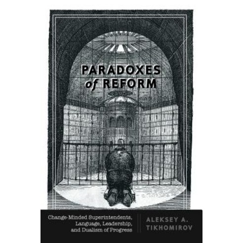 Paradoxes of Reform; Change-Minded Superintendents Language Leadership and Dualism of Progress Paperback, Peter Lang Us, English, 9781433147241