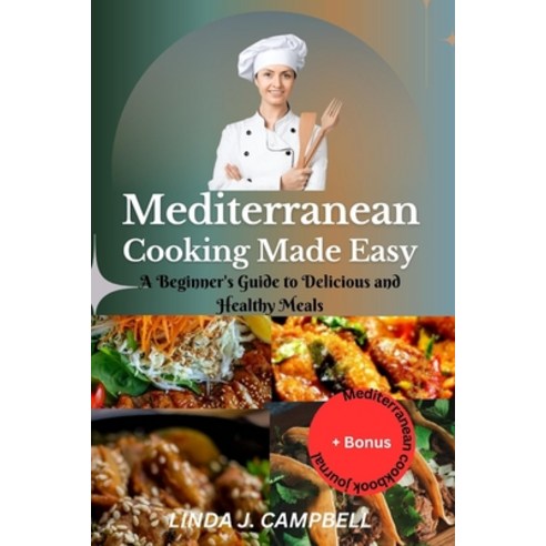 (영문도서) Mediterranean Cooking Made Easy: A Beginner''s Guide to Delicious and Healthy Meals Paperback, Independently Published, English, 9798859938872