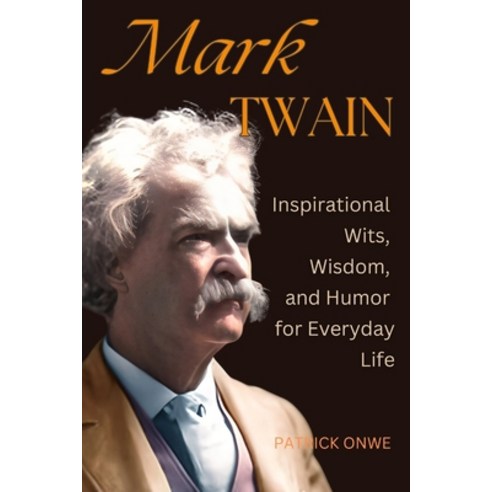 (영문도서) Mark Twain: Inspirational Wits Wisdom and Humor for Everyday Life Paperback, Independently Published, English, 9798335056229