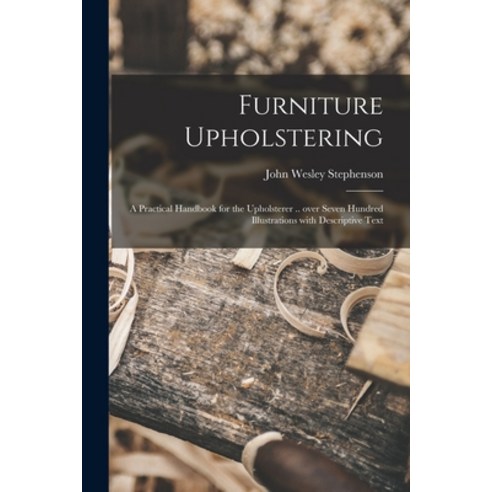 (영문도서) Furniture Upholstering; a Practical Handbook for the Upholsterer .. Over Seven Hundred Illust... Paperback, Legare Street Press, English, 9781015283718