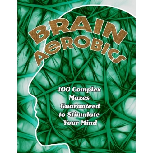 (영문도서) Brain Aerobics: 100 Complex Mazes Guaranteed to Stimulate Your Mind Paperback, Independently Published, English, 9798534569360