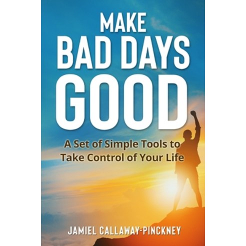 (영문도서) Make Bad Days Good: A Set of Simple Tools to Take Control of Your Life Paperback, Independently Published, English, 9798853366596