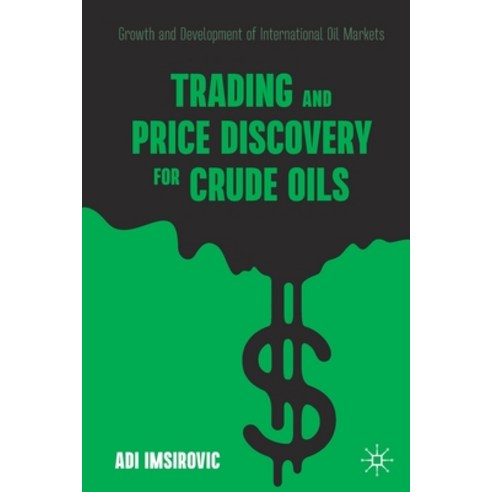 (영문도서) Trading and Price Discovery for Crude Oils: Growth and Development of International Oil Markets Paperback, Palgrave MacMillan, English, 9783030717209