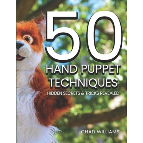 (영문도서) 50 Hand Puppet Techniques: Hidden Secrets and Tricks Revealed Paperback, Wonderspark Puppets, English, 9780578292373