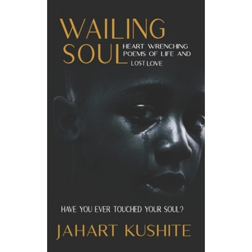 Wailing Soul: Heart wrenching poems of life and lost love Paperback, Independently Published, English, 9798623846990