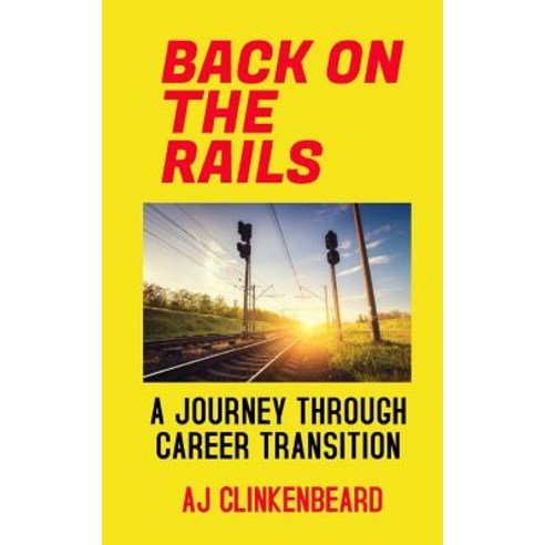 Back on the Rails: A Journey Through Career Transition Paperback, Independently Published, English, 9781079158755