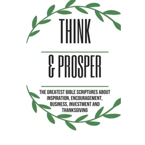 Think & Prosper: The Greatest Bible Scriptures About Inspiration Encouragement Business Investmen... Paperback, Independently Published