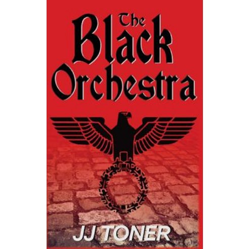 The Black Orchestra: A WW2 Spy Thriller Hardcover, James Toner