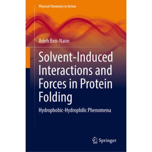 (영문도서) Solvent-Induced Interactions and Forces in Protein Folding: Hydrophobic-Hydrophilic Phenomena Hardcover, Springer, English, 9783031318702