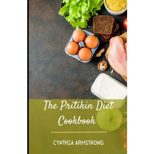 (영문도서) The Pritikin Diet Cookbook: Several simple ambrosial kitchen approved Pritikin diet recipes Paperback, Independently Published, English, 9798846653757