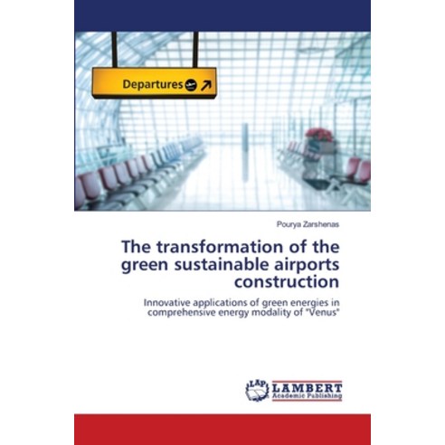 (영문도서) The transformation of the green sustainable airports construction Paperback, LAP Lambert Academic Publis..., English, 9786207466085