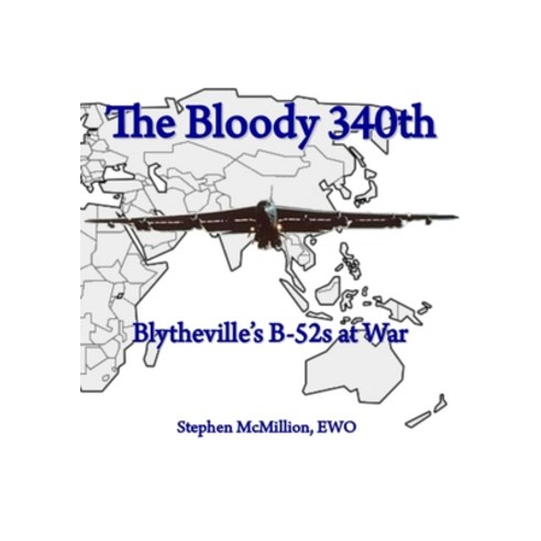 (영문도서) The Bloody 340th: Blytheville''s B-52s at War Paperback, Lulu.com, English, 9781304669971
