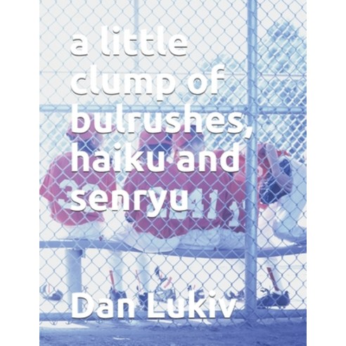 (영문도서) A little clump of bulrushes haiku and senryu Paperback, Independently Published, English, 9781694685698