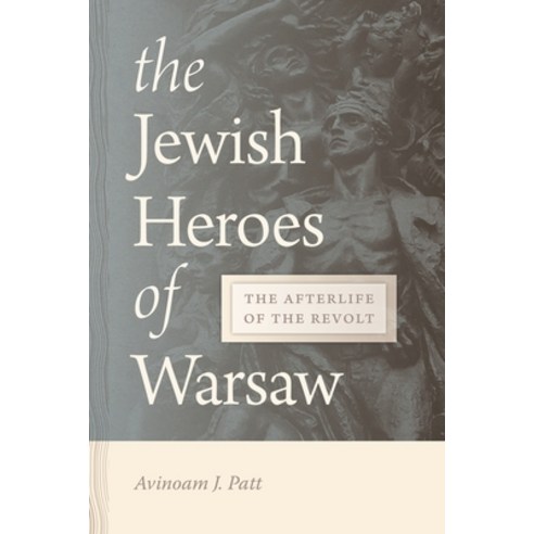 The Jewish Heroes of Warsaw: The Afterlife of the Revolt Hardcover, Wayne State University Press