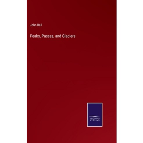 (영문도서) Peaks Passes and Glaciers Hardcover, Salzwasser-Verlag, English, 9783375119911