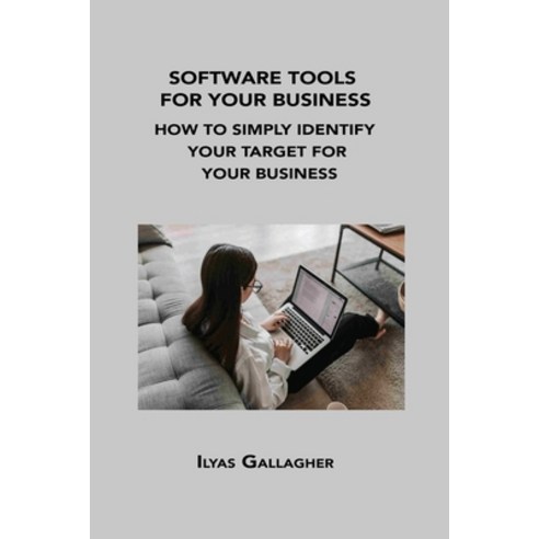 (영문도서) Software Tools for Your Business: How to Simply Identify Your Target for Your Business Paperback, Ilyas Gallagher, English, 9781806034413