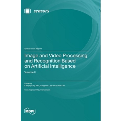 (영문도서) Image and Video Processing and Recognition Based on Artificial Intelligence: Volume II Hardcover, Mdpi AG, English, 9783036576022