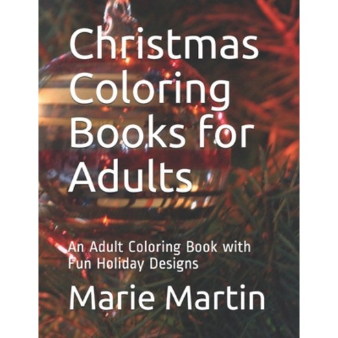 Christmas Coloring Books for Adults: An Adult Coloring Book with Fun Holiday Designs Paperback, Independently Published