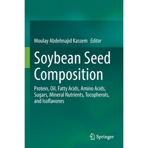 (영문도서) Soybean Seed Composition: Protein Oil Fatty Acids Amino Acids Sugars Mineral Nutrients ... Paperback, Springer, English, 9783030829087
