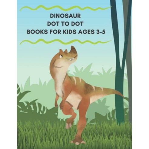 Dinosaur Dot to Dot Books For Kids Ages 3-5: Connect the Dots and coloring of Cute Dinosaurs Paperback, Independently Published, English, 9798560368159