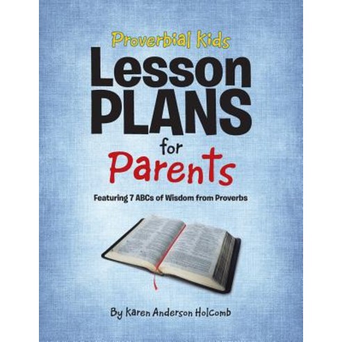Proverbial Kids Lesson Plans for Parents: Featuring 7 Abcs of Wisdom from Proverbs Paperback, WestBow Press, English, 9781973643630