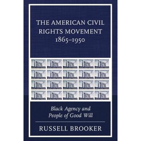 The American Civil Rights Movement 1865-1950: Black Agency and People of Good Will Paperback, Lexington Books