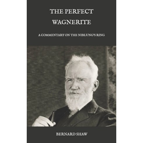 The Perfect Wagnerite: A Commentary on the Niblung''s Ring Paperback, Independently Published, English, 9798583497997