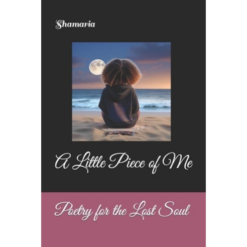 (영문도서) Poetry for the Lost Soul: A Little Piece of Me Paperback, Independently Published, English, 9798851668968