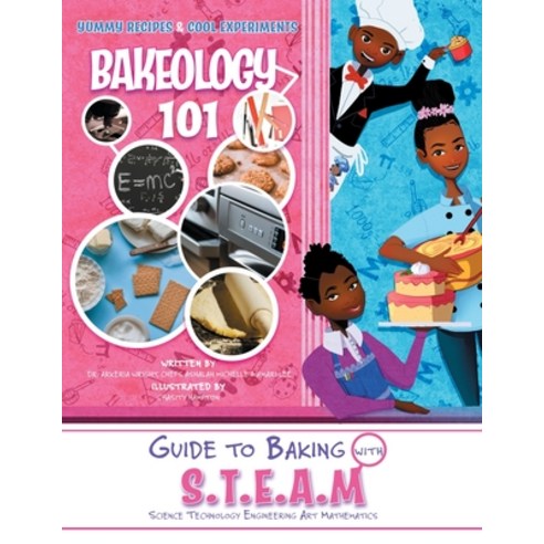Bakeology 101: A Guide to Baking with S.T.E.A.M Paperback, Dr. Arkeria S. Wright Publi..., English, 9780578544175