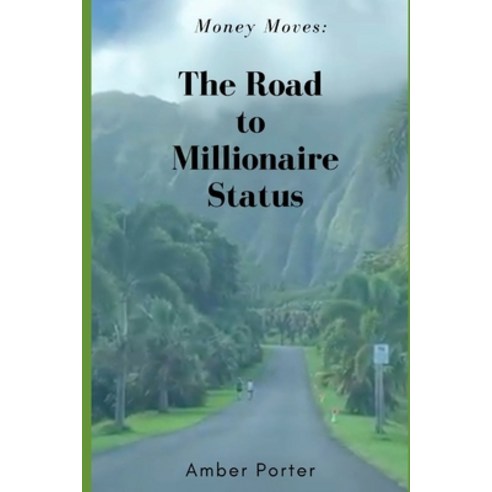 Money Moves: The Road to Millionaire Status Paperback, Independently Published, English, 9798705027880