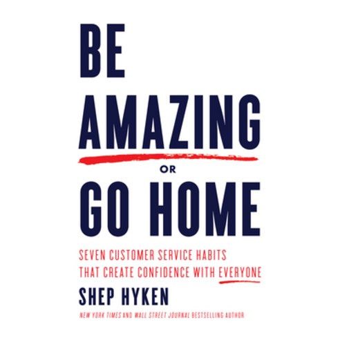 (영문도서) Be Amazing or Go Home: Seven Customer Service Habits That Create Confidence with Everyone Paperback, Sound Wisdom, English, 9781640951495
