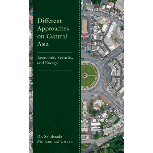 (영문도서) Different Approaches on Central Asia: Economic Security and Energy Hardcover, Lexington Books, English, 9781666913002