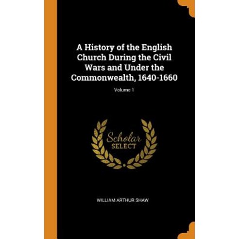 (영문도서) A History of the English Church During the Civil Wars and Under the Commonwealth 1640-1660; ... Hardcover, Franklin Classics, 9780342296743