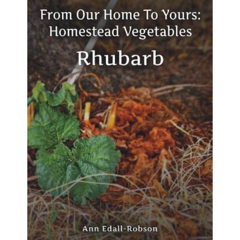 (영문도서) From Our Home To Yours: Homestead Vegetables - Rhubarb Paperback, 1449511 Alberta Ltd., English, 9780995978775