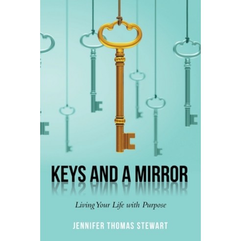 Keys and a Mirror: Living Your Life with Purpose Paperback, WestBow Press