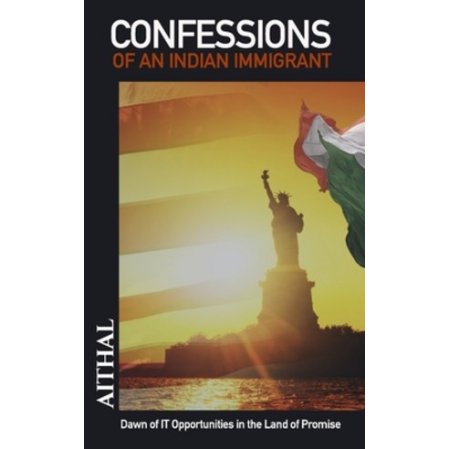 (영문도서) Confessions of an Indian Immigrant: Dawn of IT Opportunities in the Land of Promise Paperback, Independently Published, English, 9798372295421
