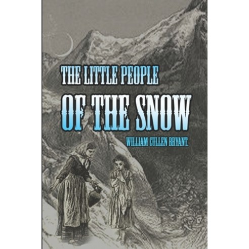 THE LITTLE PEOPLE OF THE SNOW (illustrated): Complete with Original Classic illustrator Paperback, Independently Published