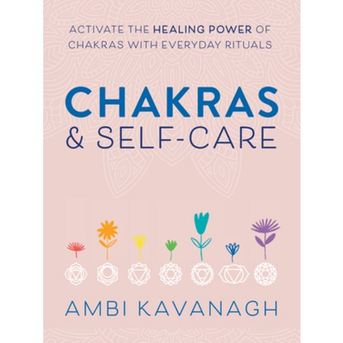 Chakras & Self-Care: Activate the Healing Power of Chakras with Everyday Rituals Paperback, Zeitgeist