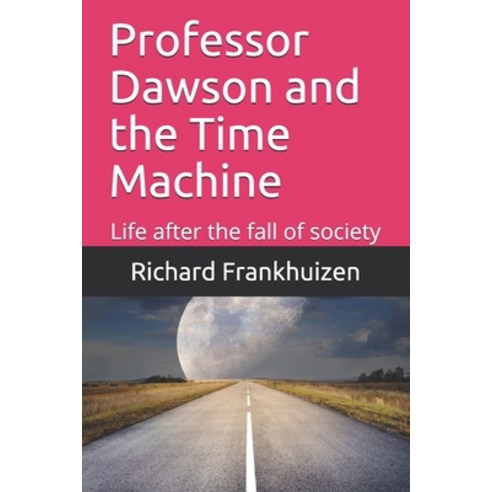 Professor Dawson and the Time Machine: Life after the fall of society Paperback, Independently Published, English, 9798567188613